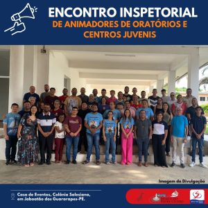 Encontro Inspetorial de animadores de oratórios e centros juvenis